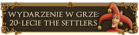 Wydarzenie w grze: 20-lecie THe Settlers! Wydarzenie w grze: 20-lecie THe Settlers!